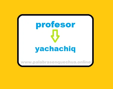 como decir profesor en quechua